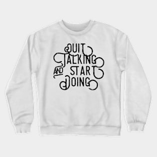 Quit Talking and Do Crewneck Sweatshirt
